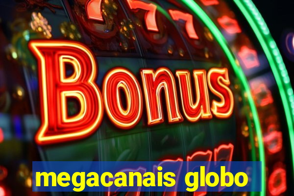 megacanais globo